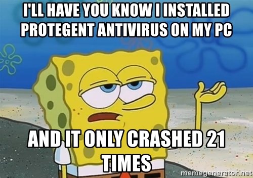 ill-have-you-know-i-installed-protegent-antivirus-on-my-pc-and-it-only-crashed-21-times.jpg